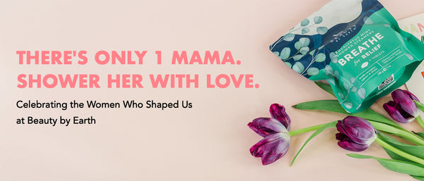 Only 1 Mama: Celebrating the Women Who Shaped Us at Beauty by Earth